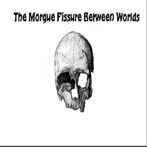 The Morgue Fissure Between Worlds